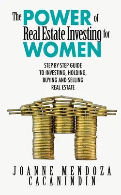 Die Macht der Immobilieninvestitionen für Frauen: Eine Schritt-für-Schritt-Anleitung zum Investieren, Kaufen und Verkaufen von Immobilien - The Power of Real Estate Investing for Women: A Step-By-Step Guide to Investing, Buying, and Selling Real Estate