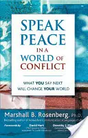 Sprich Frieden in einer Welt des Konflikts: Was Sie als nächstes sagen, wird Ihre Welt verändern - Speak Peace in a World of Conflict: What You Say Next Will Change Your World