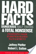 Harte Fakten, gefährliche Halbwahrheiten und völliger Blödsinn: Profitieren Sie von evidenzbasiertem Management - Hard Facts, Dangerous Half-Truths, and Total Nonsense: Profiting from Evidence-Based Management
