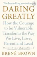 Daring Greatly - Wie der Mut zur Verletzlichkeit die Art und Weise verändert, wie wir leben, lieben, erziehen und führen - Daring Greatly - How the Courage to Be Vulnerable Transforms the Way We Live, Love, Parent, and Lead