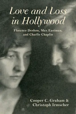 Liebe und Verlust in Hollywood: Florence Deshon, Max Eastman und Charlie Chaplin - Love and Loss in Hollywood: Florence Deshon, Max Eastman, and Charlie Chaplin