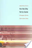 Für die Stadt, die noch kommt: Afrikanisches Leben in vier Städten im Wandel - For the City Yet to Come: Changing African Life in Four Cities