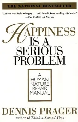 Glück ist ein ernstes Problem: Ein Reparaturhandbuch für die menschliche Natur - Happiness Is a Serious Problem: A Human Nature Repair Manual