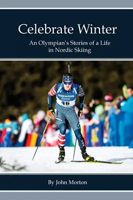 Feiern Sie den Winter: Die Geschichten einer Olympionikin über ein Leben im nordischen Skisport - Celebrate Winter: An Olympian's Stories of a Life in Nordic Skiing