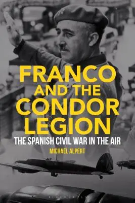Franco und die Legion Condor: Der Spanische Bürgerkrieg aus der Luft - Franco and the Condor Legion: The Spanish Civil War in the Air