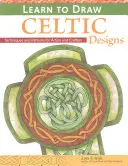 Lernen Sie keltische Designs zu zeichnen - Übungen und Muster für Künstler und Kunsthandwerker - Learn to Draw Celtic Designs - Exercises and Patterns for Artists and Crafters