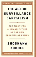 Das Zeitalter des Überwachungskapitalismus: Der Kampf um eine menschliche Zukunft an der neuen Grenze der Macht - The Age of Surveillance Capitalism: The Fight for a Human Future at the New Frontier of Power