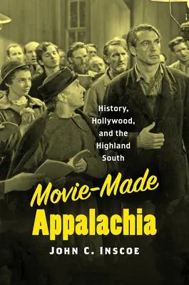 Verfilmte Appalachen: Geschichte, Hollywood und der Süden der Highlands - Movie-Made Appalachia: History, Hollywood, and the Highland South