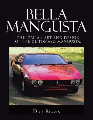 Bella Mangusta: Die italienische Kunst und das Design des De Tomaso Mangusta. - Bella Mangusta: The Italian Art and Design of the De Tomaso Mangusta.