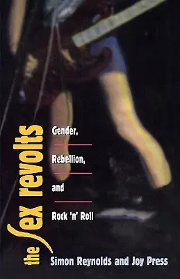 Sex Revolts: Geschlecht, Rebellion und Rock 'n' Roll - Sex Revolts: Gender, Rebellion, and Rock 'n' Roll