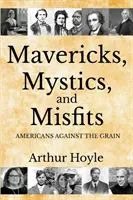 Querdenker, Mystiker und Außenseiter: Amerikaner gegen den Strich - Mavericks, Mystics, and Misfits: Americans Against the Grain