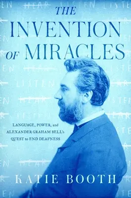 Die Erfindung von Wundern: Sprache, Macht und Alexander Graham Bells Versuch, Taubheit zu beenden - The Invention of Miracles: Language, Power, and Alexander Graham Bell's Quest to End Deafness