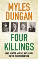 Vier Morde - Landhunger, Mord und eine Familie in der irischen Revolution - Four Killings - Land Hunger, Murder and A Family in the Irish Revolution