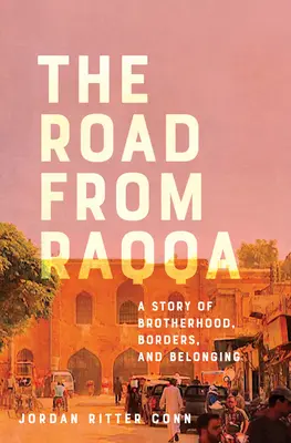 Der Weg aus Raqqa: Eine Geschichte von Brüderlichkeit, Grenzen und Zugehörigkeit - The Road from Raqqa: A Story of Brotherhood, Borders, and Belonging