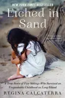 In Sand gemeißelt: Die wahre Geschichte von fünf Geschwistern, die eine unaussprechliche Kindheit auf Long Island überlebten - Etched in Sand: A True Story of Five Siblings Who Survived an Unspeakable Childhood on Long Island