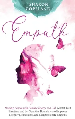 Empath: Menschen mit positiver Energie zu heilen ist ein Geschenk. Meistern Sie Ihre Emotionen und setzen Sie sensible Grenzen, um Ihre Wahrnehmung zu stärken, - Empath: Healing People with Positive Energy is a Gift. Master Your Emotions and Set Sensitive Boundaries to Empower Cognitive,