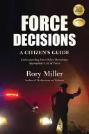 Gewaltentscheidungen: Ein Leitfaden für Bürger, um zu verstehen, wie die Polizei den angemessenen Einsatz von Gewalt bestimmt - Force Decisions: A Citizen's Guide to Understanding How Police Determine Appropriate Use of Force