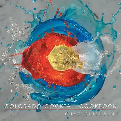 Colorado Cocktail Kochbuch - Colorado Cocktail Cookbook