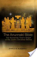 Die Anunnaki-Bibel: Der sumerische Text als Ursprung der jüdisch-christlichen Bibeln - The Anunnaki Bible: The Sumerian Text's Origin of the Judeo Christian Bibles