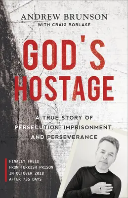 Gottes Geisel: Eine wahre Geschichte von Verfolgung, Gefangenschaft und Beharrlichkeit - God's Hostage: A True Story of Persecution, Imprisonment, and Perseverance