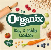 Das Organix Baby- und Kleinkind-Kochbuch: 80 leckere Rezepte für die ersten Essensabenteuer Ihrer Kleinen - The Organix Baby and Toddler Cookbook: 80 Tasty Recipes for Your Little Ones# First Food Adventures