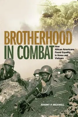 Brotherhood in Combat: Wie Afroamerikaner in Korea und Vietnam Gleichberechtigung fanden - Brotherhood in Combat: How African Americans Found Equality in Korea and Vietnam