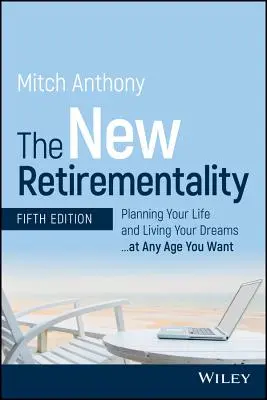 Die neue Rentnermentalität: Planen Sie Ihr Leben und leben Sie Ihre Träume ... in jedem Alter, das Sie wollen - The New Retirementality: Planning Your Life and Living Your Dreams...at Any Age You Want