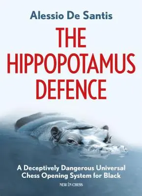 Die Hippopotamus-Verteidigung: Ein trügerisch gefährliches universelles Schacheröffnungssystem für Schwarz - The Hippopotamus Defence: A Deceptively Dangerous Universal Chess Opening System for Black