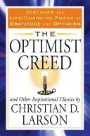 Das Credo des Optimisten und andere inspirierende Klassiker: Entdecken Sie die lebensverändernde Kraft von Dankbarkeit und Optimismus - The Optimist Creed and Other Inspirational Classics: Discover the Life-Changing Power of Gratitude and Optimism