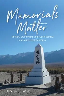 Denkmäler sind wichtig: Emotionen, Umwelt und öffentliches Gedächtnis an amerikanischen historischen Stätten - Memorials Matter: Emotion, Environment and Public Memory at American Historical Sites