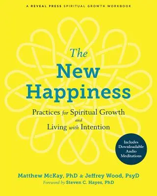 Das neue Glücklichsein: Praktiken für spirituelles Wachstum und ein Leben mit Intention - The New Happiness: Practices for Spiritual Growth and Living with Intention