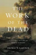 Die Arbeit der Toten: Eine Kulturgeschichte der sterblichen Überreste - The Work of the Dead: A Cultural History of Mortal Remains