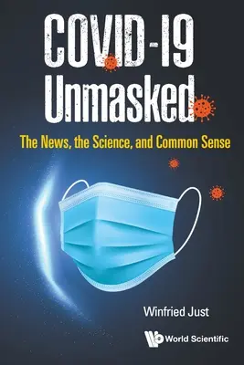 Covid-19 entlarvt: Die Nachrichten, die Wissenschaft und der gesunde Menschenverstand - Covid-19 Unmasked: The News, the Science, and Common Sense