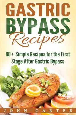 Magenbypass-Rezepte: 80+ einfache Rezepte für die erste Phase nach einer Magenbypass-Operation - Gastric Bypass Recipes: 80+ Simple Recipes for the First Stage After Gastric Bypass Surgery