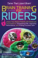 Gehirntraining für Reiter: Entfesseln Sie Ihr reiterliches Potenzial mit stressfreien Techniken, um Ängste zu überwinden, die Leistung zu verbessern und den Fokus zu finden - Brain Training for Riders: Unlock Your Riding Potential with Stressless Techniques for Conquering Fear, Improving Performance, and Finding Focuse