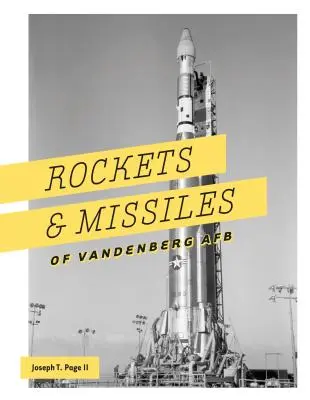 Raketen und Flugkörper der Vandenberg AFB: 1957-2017 - Rockets and Missiles of Vandenberg AFB: 1957-2017