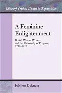 Eine weibliche Aufklärung: Britische Schriftstellerinnen und die Philosophie des Fortschritts, 1759-1820 - A Feminine Enlightenment: British Women Writers and the Philosophy of Progress, 1759-1820