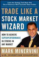 Handeln wie ein Börsenzauberer: Wie Sie in jedem Markt eine Superperformance mit Aktien erzielen - Trade Like a Stock Market Wizard: How to Achieve Superperformance in Stocks in Any Market