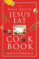 Das Was würde Jesus essen Kochbuch - The What Would Jesus Eat Cookbook