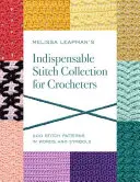 Melissa Leapman's Indispensable Stitch Collection for Crocheters: 200 Stichmuster in Worten und Symbolen - Melissa Leapman's Indispensable Stitch Collection for Crocheters: 200 Stitch Patterns in Words and Symbols