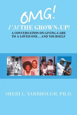 Omg! I'm the Grown-Up! Ein Gespräch über die Pflege eines geliebten Menschen ... und über sich selbst - Omg! I'm the Grown-Up! a Conversation on Giving-Care to a Loved One...And Yourself