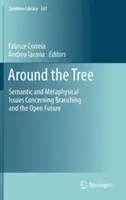 Rund um den Baum: Semantische und metaphysische Fragen der Verzweigung und der offenen Zukunft - Around the Tree: Semantic and Metaphysical Issues Concerning Branching and the Open Future