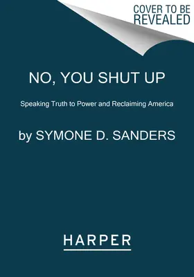 Nein, du hältst die Klappe: Die Wahrheit an die Macht bringen und Amerika zurückerobern - No, You Shut Up: Speaking Truth to Power and Reclaiming America