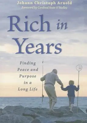 Reich an Jahren: Frieden und Sinn in einem langen Leben finden - Rich in Years: Finding Peace and Purpose in a Long Life