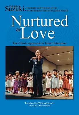 Mit Liebe genährt: Der klassische Ansatz zur Talentförderung - Nurtured by Love: The Classic Approach to Talent Education