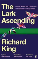 Die aufsteigende Lerche - Menschen, Musik und Landschaft im Großbritannien des zwanzigsten Jahrhunderts (King Richard (Organisator der Veranstaltungen)) - Lark Ascending - People, Music and Landscape in Twentieth-Century Britain (King Richard  (Events organiser))