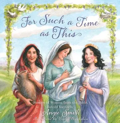 Für eine solche Zeit wie diese: Geschichten von Frauen aus der Bibel, neu erzählt für Mädchen - For Such a Time as This: Stories of Women from the Bible, Retold for Girls