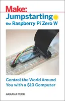 Starthilfe für den Raspberry Pi Zero W: Steuern Sie die Welt um Sie herum mit einem 10-Dollar-Computer - Jumpstarting the Raspberry Pi Zero W: Control the World Around You with a $10 Computer