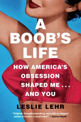 A Boob's Life: Wie Amerikas Besessenheit mich - und dich - geprägt hat - A Boob's Life: How America's Obsession Shaped Me--And You