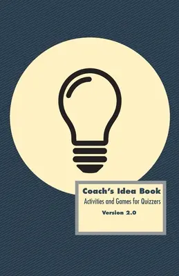 Coach's Idea Book: Aktivitäten und Spiele für Quizzer: Aktivitäten und Spiele für Quizzer - Coach's Idea Book: Activities and Games for Quizzers: Activities and Games for Quizzers